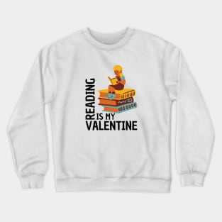 Reading Is My Valentine Crewneck Sweatshirt